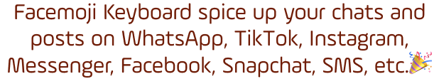 Facemoji Emoji Keyboard spice up your chats and posts on WhatsApp, TikTok, Instagram, Messenger, Facebook, Snapchat, SMS, etc.🎉 